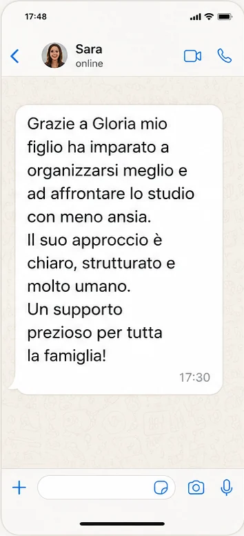 Messaggio WhatsApp di Sara: Grazie a Gloria mio figlio ha imparato a organizzarsi meglio e ad affrontare lo studio con meno ansia. Il suo approccio è chiaro, strutturato e molto umano.
